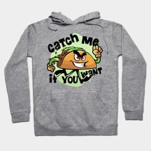 Catch me if you want tacos Hoodie